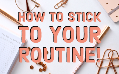 How To Stick To a Routine!