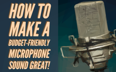 How To Make a Budget Friendly Microphone Sound Better!