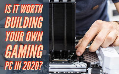 Is It Worth Building Your Own Gaming PC in 2020?