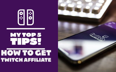 How To Get Twitch Affiliate – My Top 5 Tips!